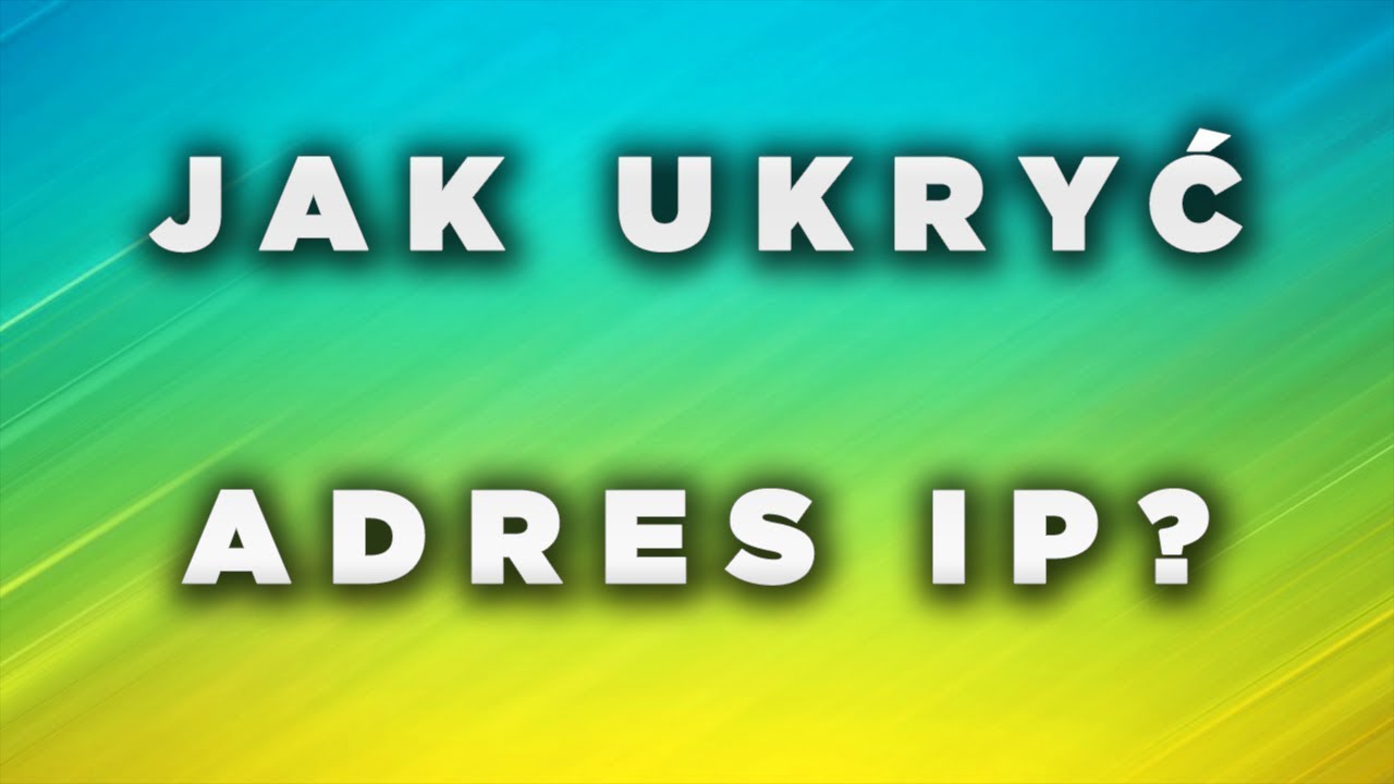 Jak ukryć swój adres IP?
