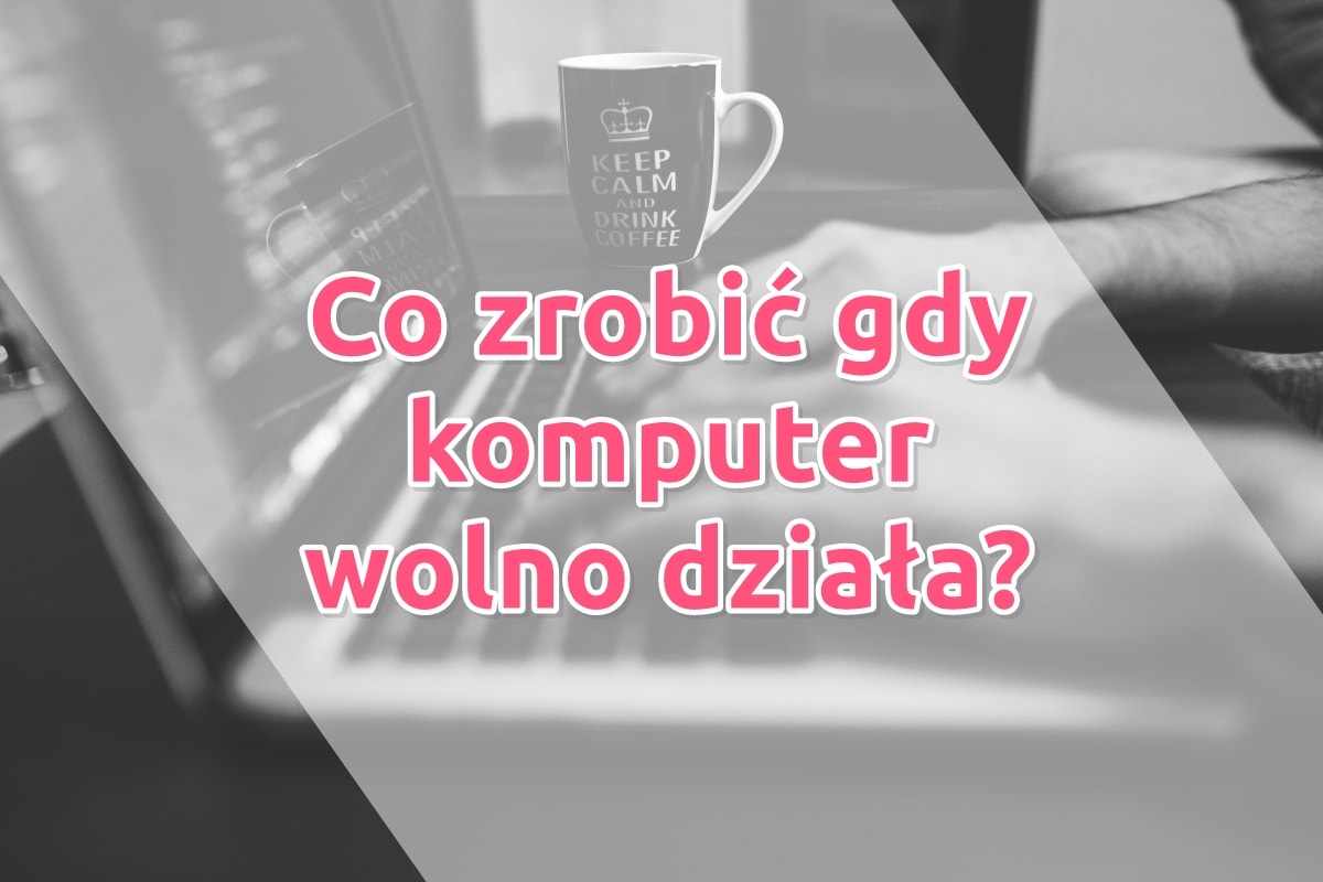Dlaczego komputer wolno chodzi Windows 10?