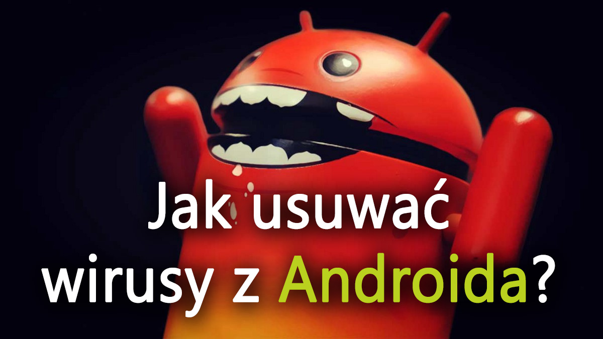 Jak pozbyć się wirusa z Androida?
