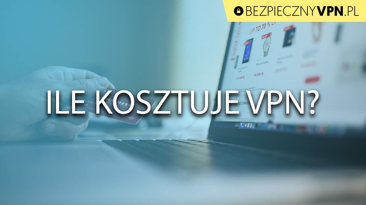 Ile kosztuje najtańszy VPN?