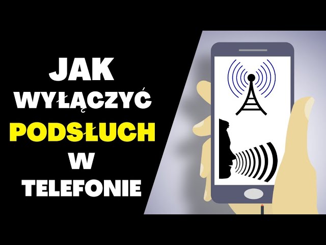 Jak pozbyc się podsłuchu w telefonie?
