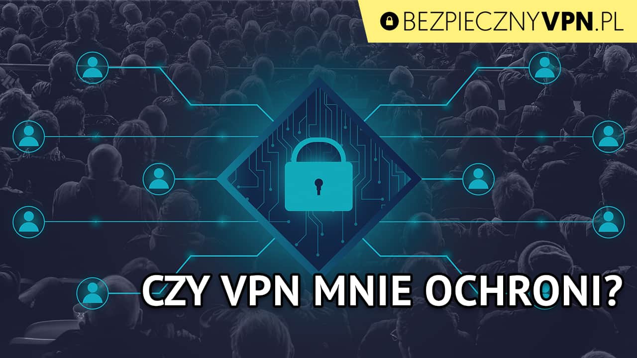 Czy VPN chroni przed inwigilacją?