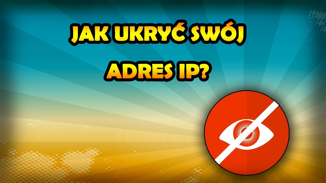 Jak ukryć swoje IP w internecie?