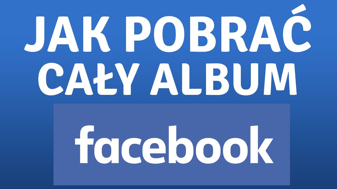 Jak pobrać dużo zdjęć z Facebooka?