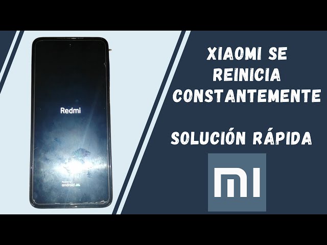 ¿Por qué mi Xiaomi no deja de reiniciarse?