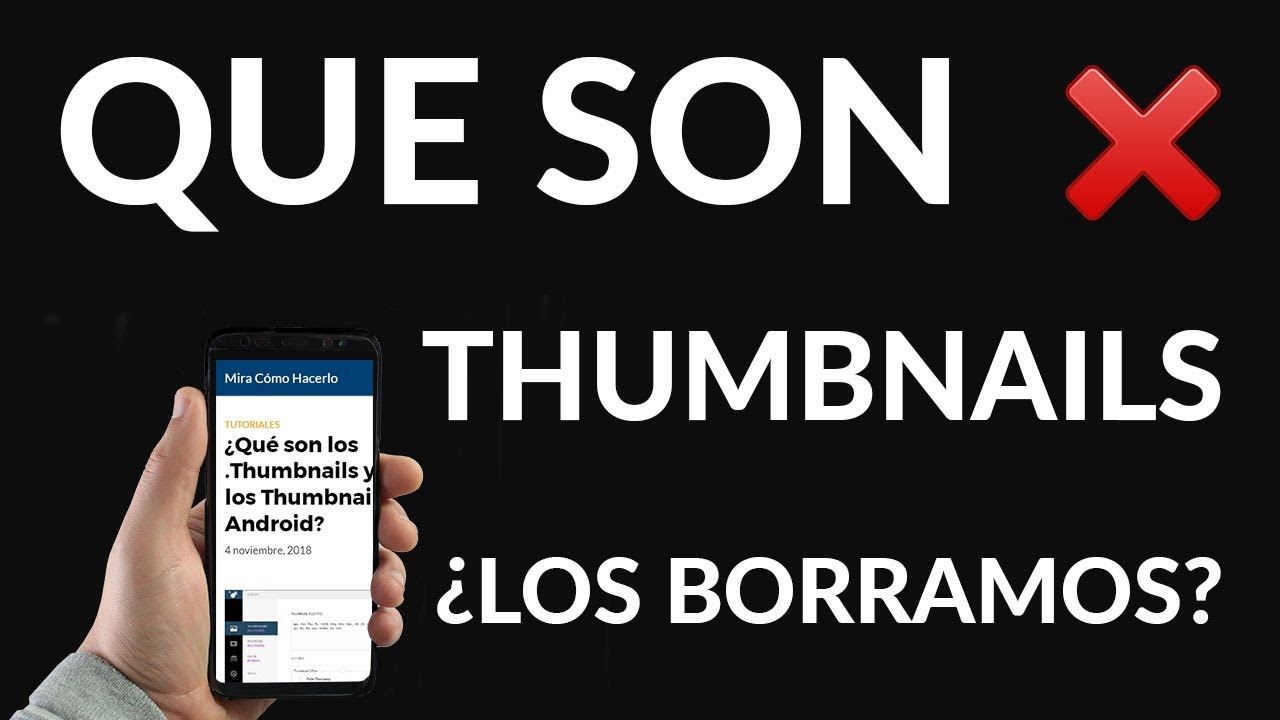 ¿Qué pasa si borro los thumbnails de mi celular?