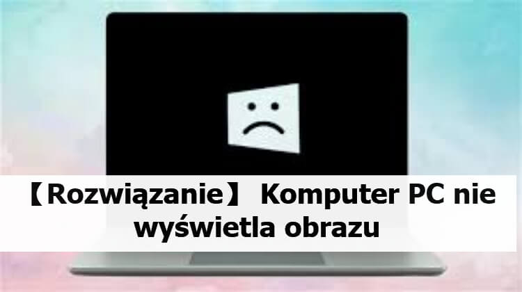 Co zrobić gdy komputer się włącza ale nie ma obrazu?